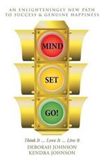 Mind Set, Go!: Think It ... Love It ... Live It