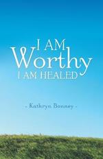 I AM Worthy: I Am Healed