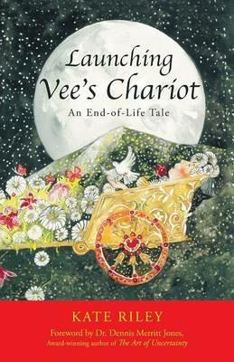 Launching Vee's Chariot: An End-Of-Life Tale - Kate Riley - cover