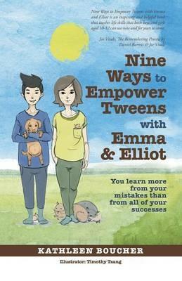 Nine Ways to Empower Tweens with Emma and Elliot: You Learn More from Your Mistakes Than from All of Your Successes - Kathleen Boucher - cover