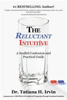 The Reluctant Intuitive: A Soulful Confession and Practical Guide - Tatiana H Irvin - cover