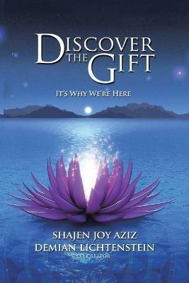 Discover the Gift: It's Why We're Here - Shajen Joy Aziz - cover