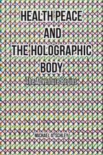 Health Peace and the Holographic Body: The Adventure Begins