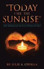 Today I See the Sunrise: Daily Meditations for Survivors of Torture and Abuse