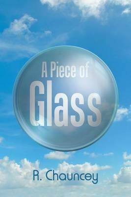 A Piece of Glass - R Chauncey - cover