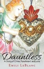 Dauntless: A Story of Crime, Punishment, and Love