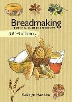 Self-Sufficiency: Breadmaking: Essential Guide for Beginners