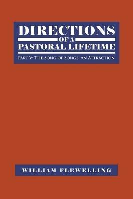 Directions of a Pastoral Lifetime: Part V: The Song of Songs: An Attraction - William Flewelling - cover