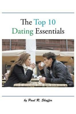 The Top 10 Dating Essentials - Paul R Shaffer - cover