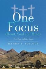 One Focus (Heart, Soul and Mind): Vol. Two: All for Jesus