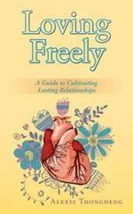 Loving Freely: A Guide to Cultivating Lasting Relationships