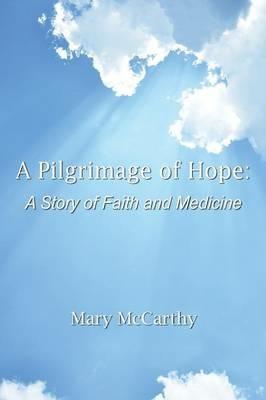 A Pilgrimage of Hope: A Story of Faith and Medicine - Mary McCarthy - cover