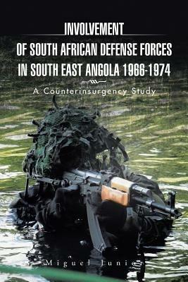 Involvement of South African Defense Forces in South East Angola 1966-1974: A Counterinsurgency Study - Miguel Junior - cover