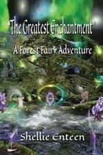 The Greatest Enchantment: A Forest Fairy Adventure