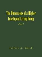 The Dimensions of a Higher Intelligent Living Being: Part 2