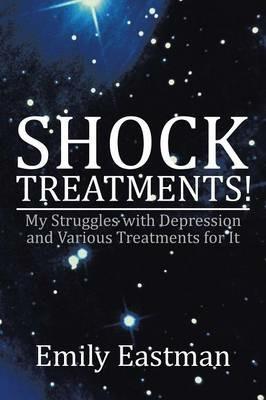 Shock Treatments!: My Struggles with Depression and Various Treatments for It - Emily Eastman - cover