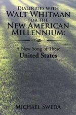 Dialogues with Walt Whitman for the New American Millenium: A New Song of These United States