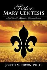 Sister Mary Centesis: In Small Miracles Remembered