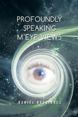 Profoundly Speaking m'Eye Views - Daniel Rodriguez - cover