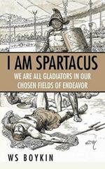 I Am Spartacus: We Are All Gladiators in Our Chosen Fields of Endeavor