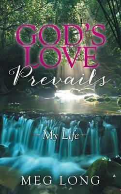 God's Love Prevails: My Life - Meg Long - cover