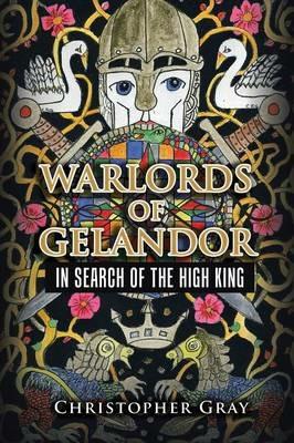 Warlords of Gelandor: In Search of the High King - Christopher Gray - cover