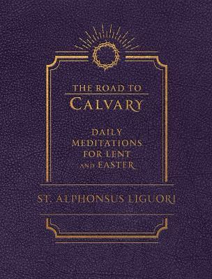 The Road to Calvary: Daily Meditations for Lent and Easter - Liguori - cover