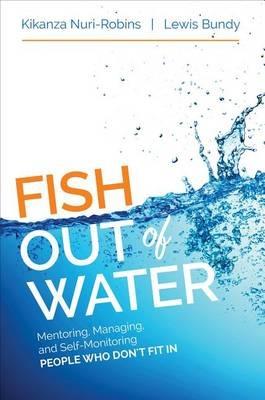 Fish Out of Water: Mentoring, Managing, and Self-Monitoring People Who Don't Fit In - Kikanza Nuri-Robins,Lewis G. Bundy - cover