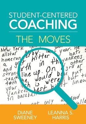 Student-Centered Coaching: The Moves - Diane Sweeney,Leanna S. Harris - cover