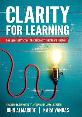 Clarity for Learning: Five Essential Practices That Empower Students and Teachers - John T. Almarode,Kara L. Vandas - cover