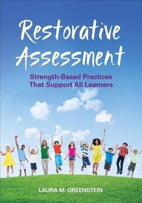 Restorative Assessment: Strength-Based Practices That Support All Learners - Laura M. Greenstein - cover