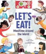 Let's Eat!: Mealtime Around the World