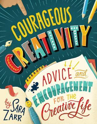 Courageous Creativity: Advice and Encouragement for the Creative Life - Sara Zarr - cover