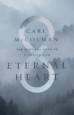 Eternal Heart: The Mystical Path to a Joyful Life - McColman, Carl - cover