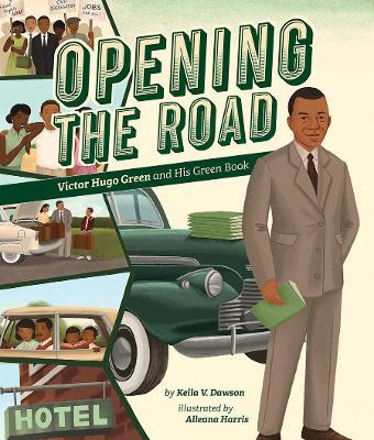 Opening the Road: Victor Hugo Green and His Green Book - Dawson, Keila V.,Harris, Alleanna - cover