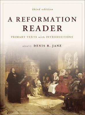 A Reformation Reader: Primary Texts with Introductions, 3rd Edition - cover