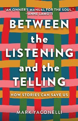 Between the Listening and the Telling: How Stories Can Save Us - Mark Yaconelli - cover