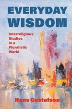 Everyday Wisdom: Interreligious Studies in a Pluralistic World