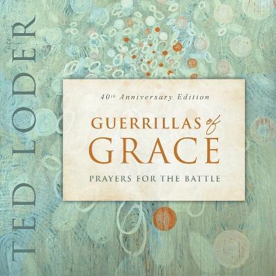 Guerrillas of Grace: Prayers for the Battle, 40th Anniversary Edition - Ted Loder - cover