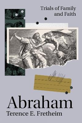 Abraham: Trials of Family and Faith - Terence E. Fretheim - cover