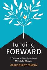 Funding Forward: A Pathway to More Sustainable Models for Ministry