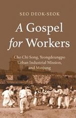 A Gospel for Workers: Cho Chi Song, Yeongdeungpo Urban Industrial Mission, and Minjung