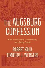 The Augsburg Confession: With Introduction, Commentary, and Study Guide