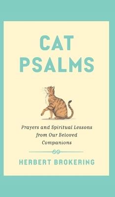 Cat Psalms: Prayers and Spiritual Lessons from Our Beloved Companions - Herbert Brokering - cover