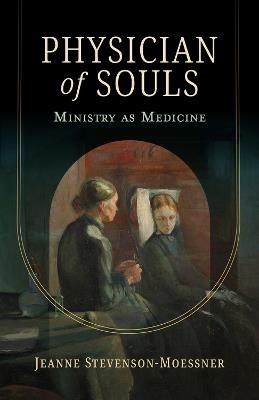 Physician of Souls: Ministry as Medicine - Jeanne Stevenson-Moessner - cover