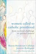 Women Called to Catholic Priesthood: From Ecclesial Challenge to Spiritual Renewal