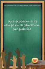 Una Experiencia de Campo En La Educacion: Pre-Practica