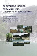 El Recurso H drico En Tamaulipas: La Cuenca del R o Guayalejo Tames 