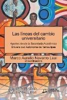 Las lineas del cambio universitario: Aportes desde la Secretaria Academica Universidad Autonoma de Tamaulipas - Marco Aurelio Navarro Leal - cover