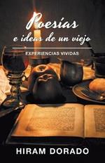 Poesias E Ideas De Un Viejo: Experiencias Vividas